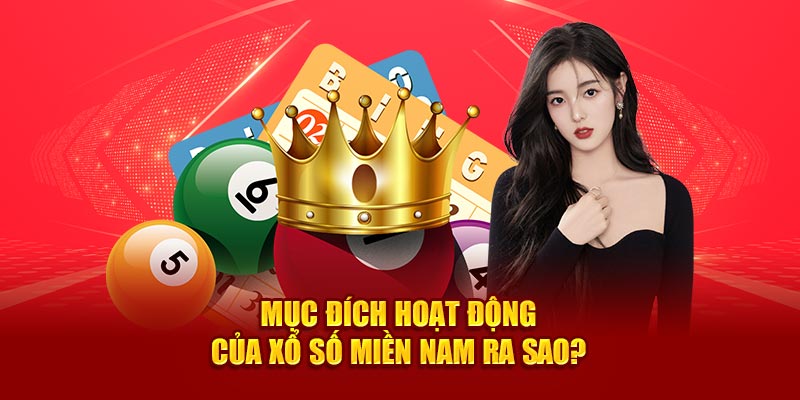 Mục đích hoạt động của xổ số miền Nam ra sao? 