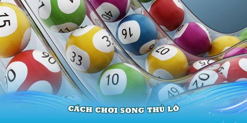 cach-choi-song-thu-lo