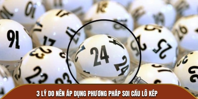 3 lý do nên áp dụng phương pháp soi cầu lô kép