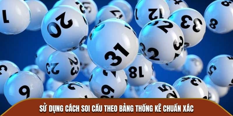 Sử dụng cách soi cầu theo bảng thống kê chuẩn xác